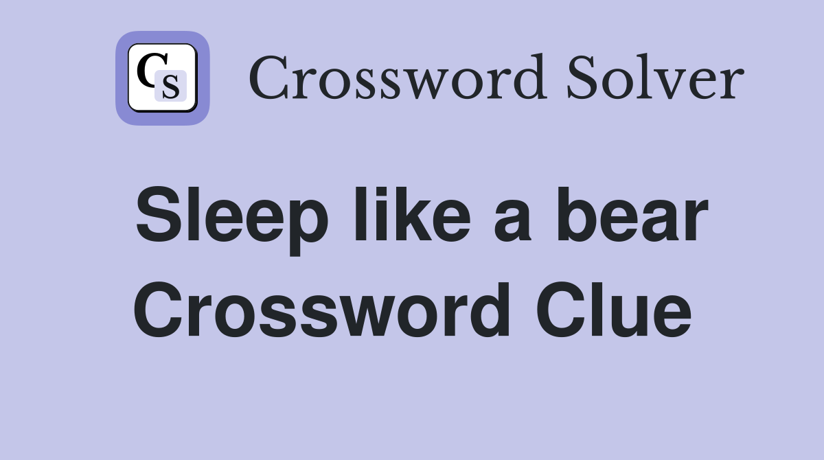 Sleep like a bear Crossword Clue