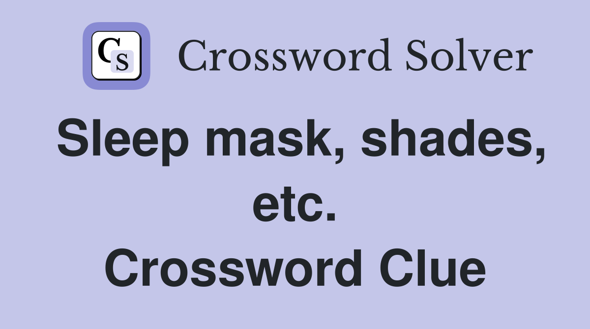 Sleep mask, shades, etc. Crossword Clue