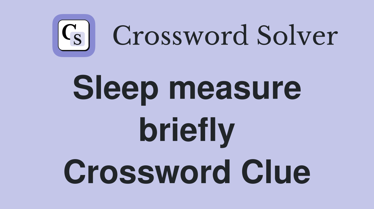 Sleep measure  briefly Crossword Clue