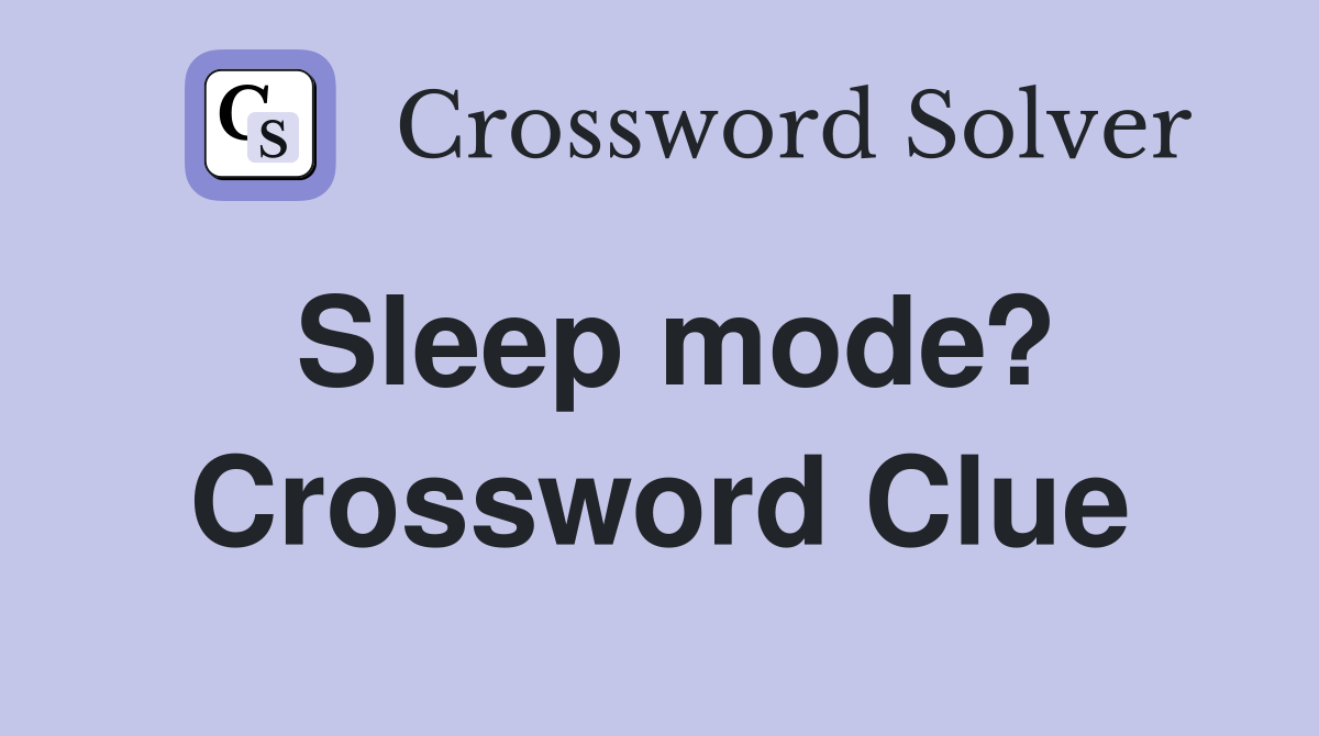 Sleep mode? Crossword Clue