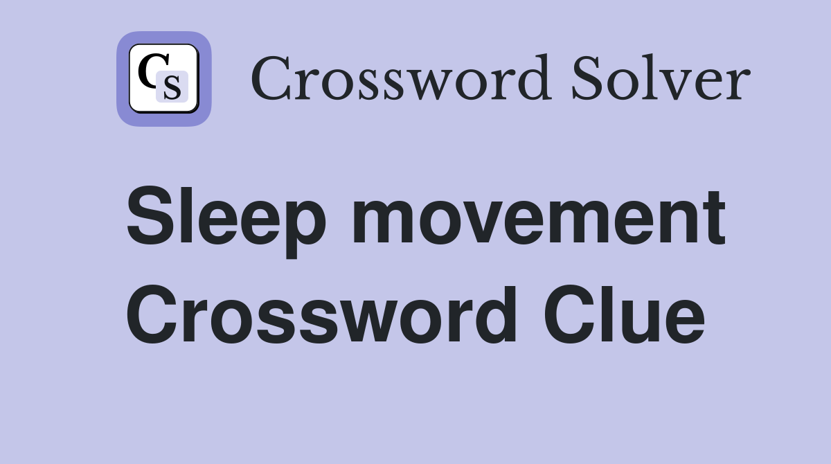 Sleep movement Crossword Clue
