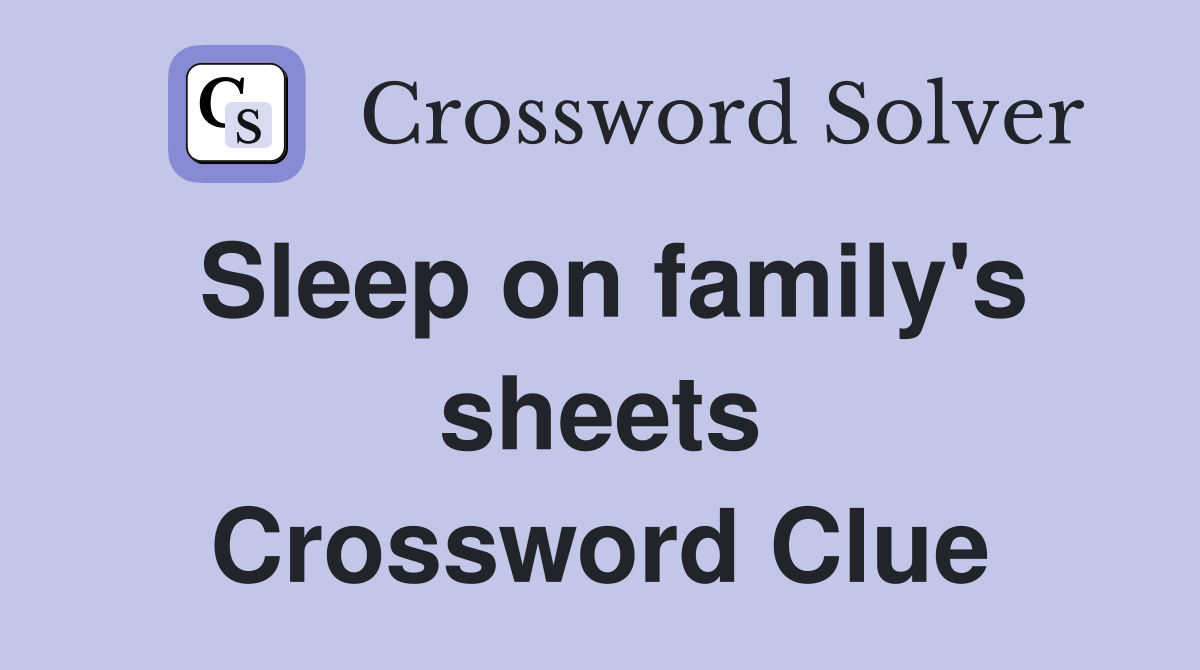 Sleep on family's sheets Crossword Clue