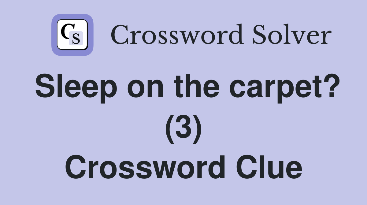 Sleep on the carpet? (3) Crossword Clue