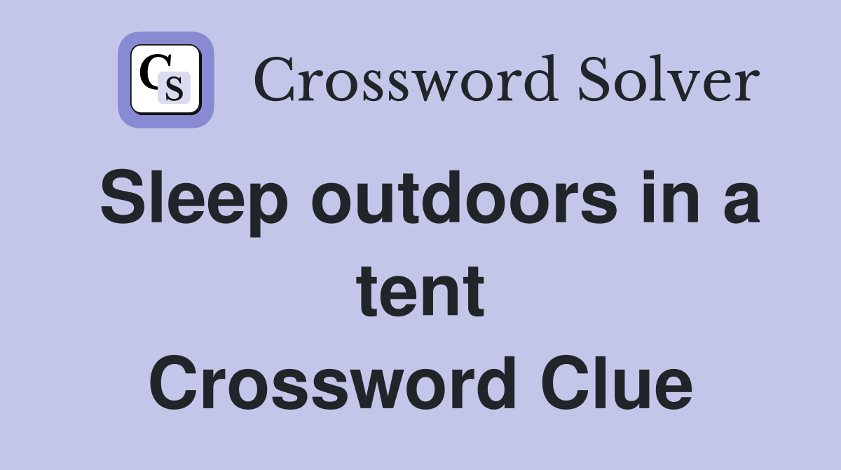 Sleep outdoors in a tent Crossword Clue