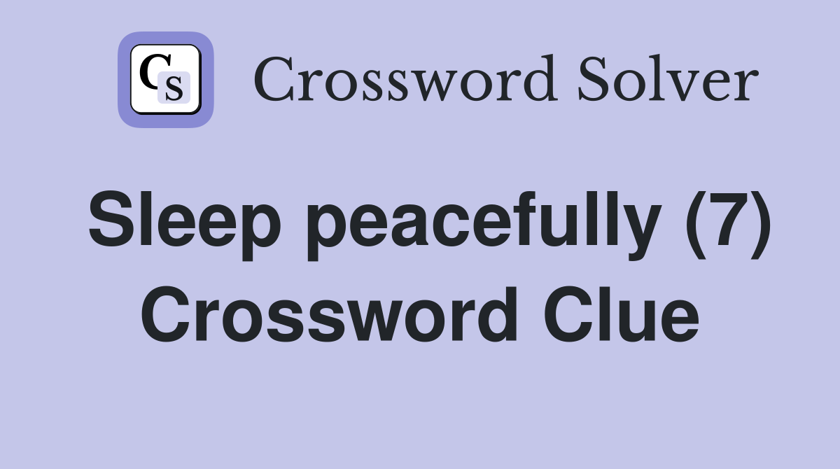 Sleep peacefully (7) Crossword Clue