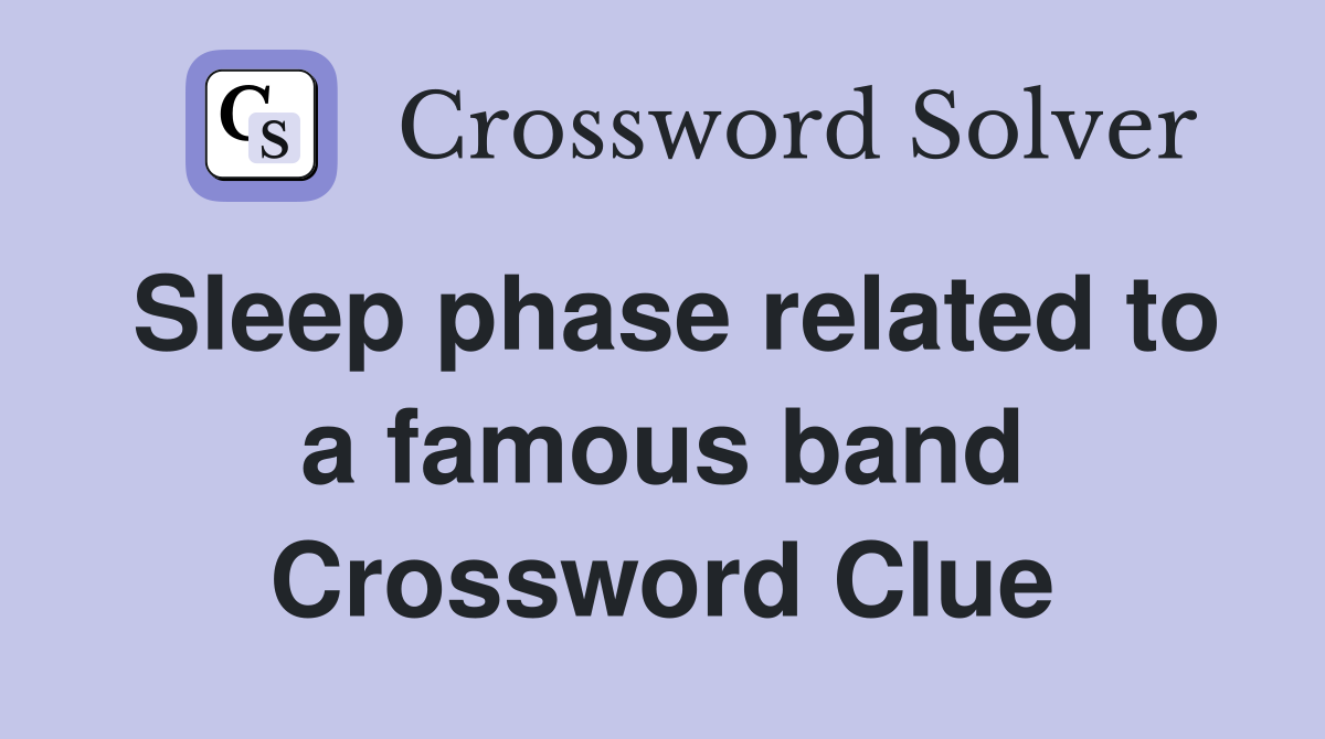 Sleep phase related to a famous band Crossword Clue