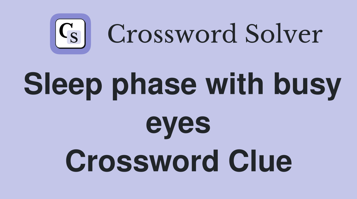 Sleep phase with busy eyes Crossword Clue