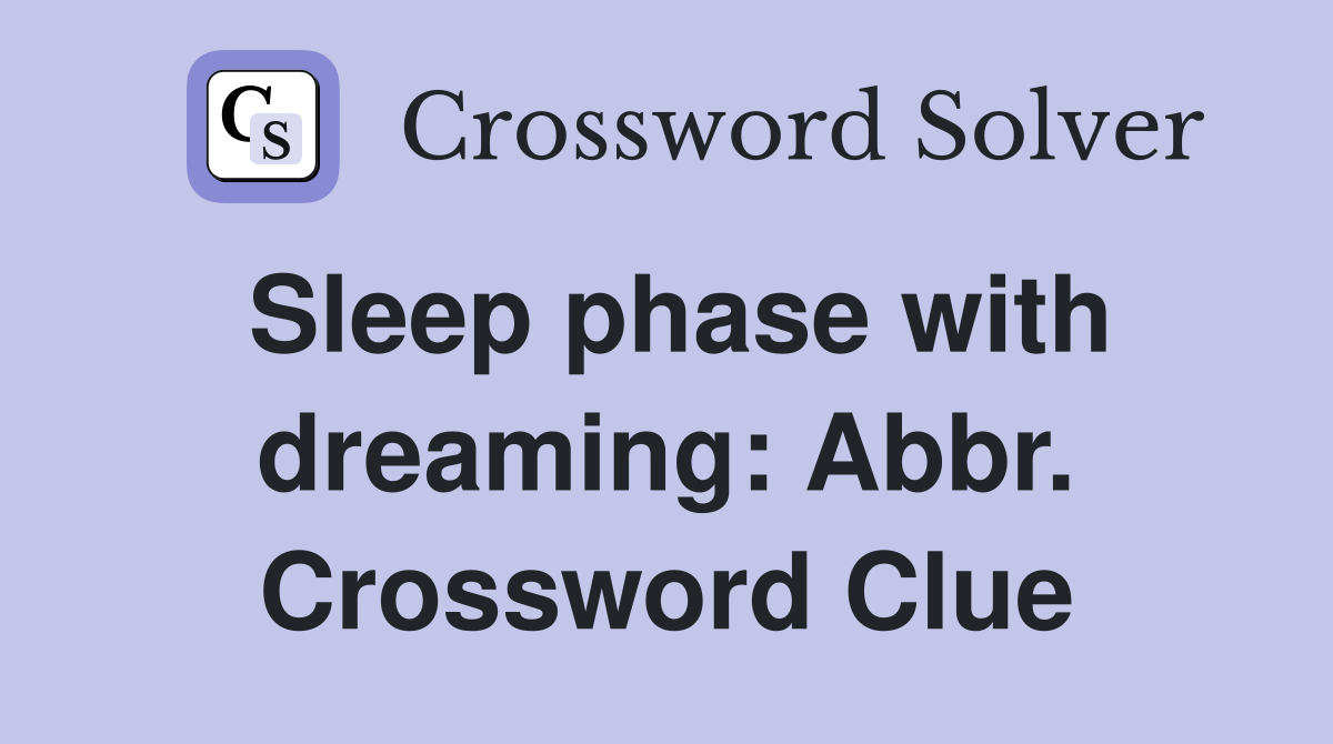 Sleep phase with dreaming: Abbr. Crossword Clue