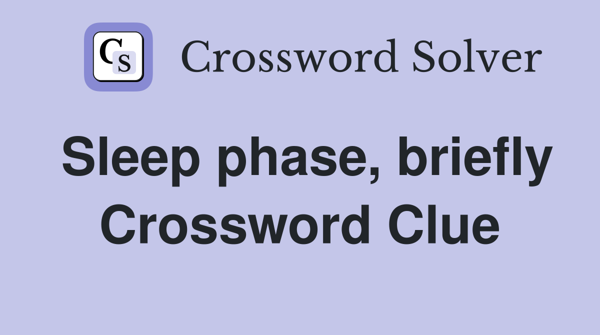 Sleep phase, briefly Crossword Clue