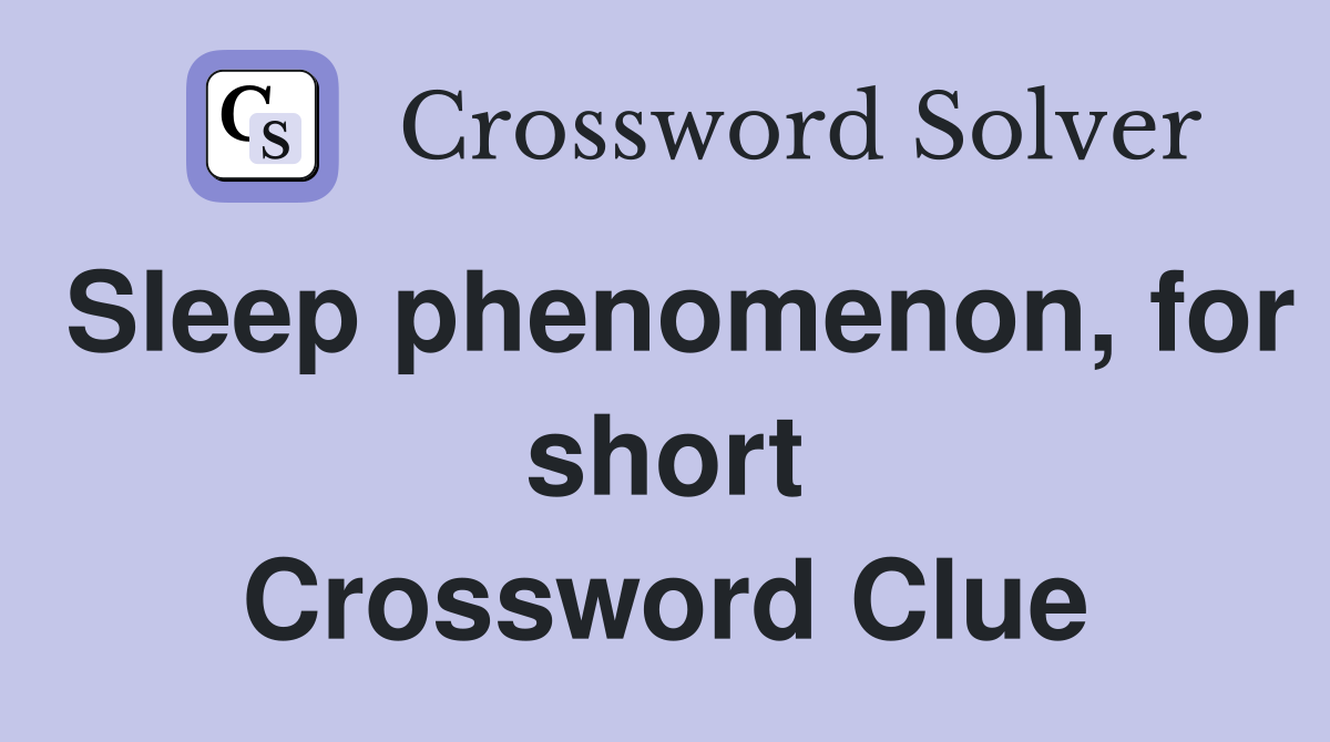 Sleep phenomenon, for short Crossword Clue