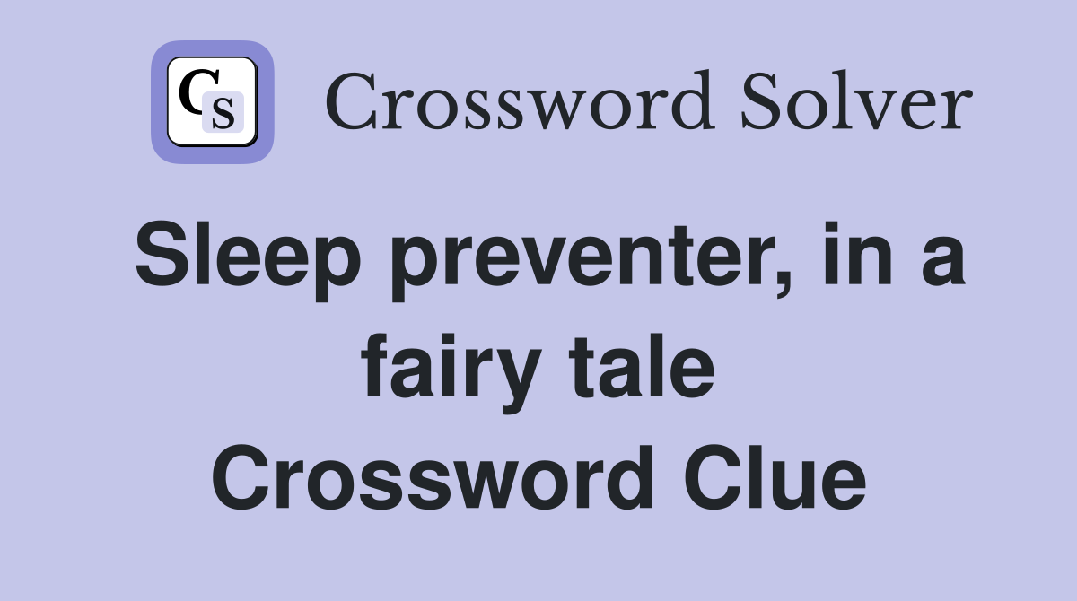 Sleep preventer, in a fairy tale Crossword Clue