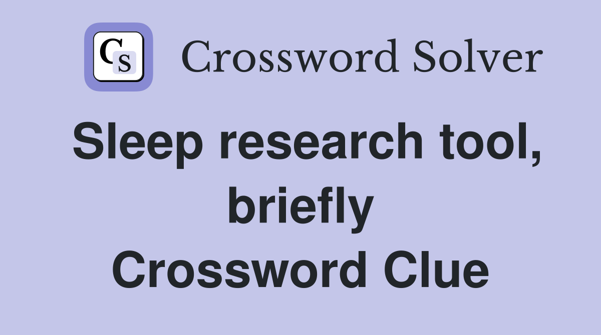 Sleep research tool, briefly Crossword Clue