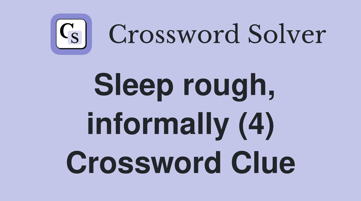 Sleep rough, informally (4) Crossword Clue