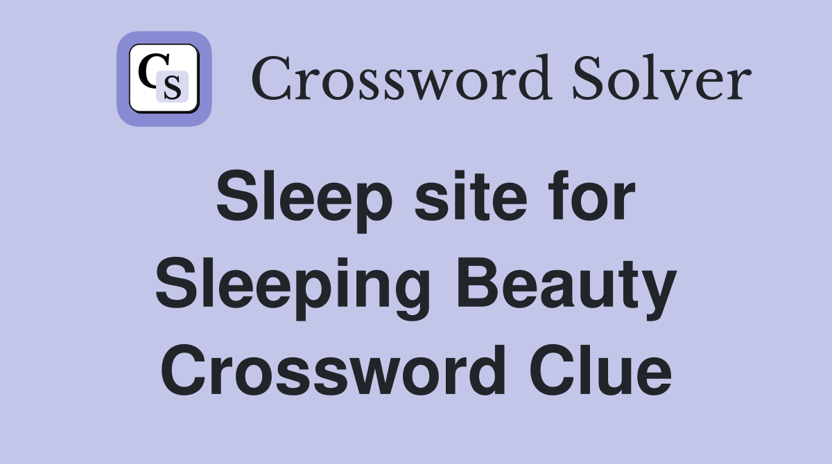 Sleep site for Sleeping Beauty Crossword Clue