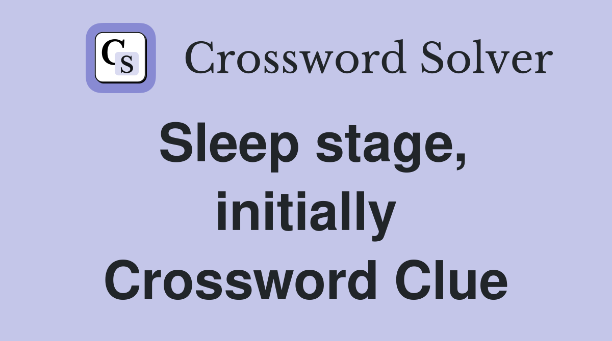 Sleep stage, initially Crossword Clue