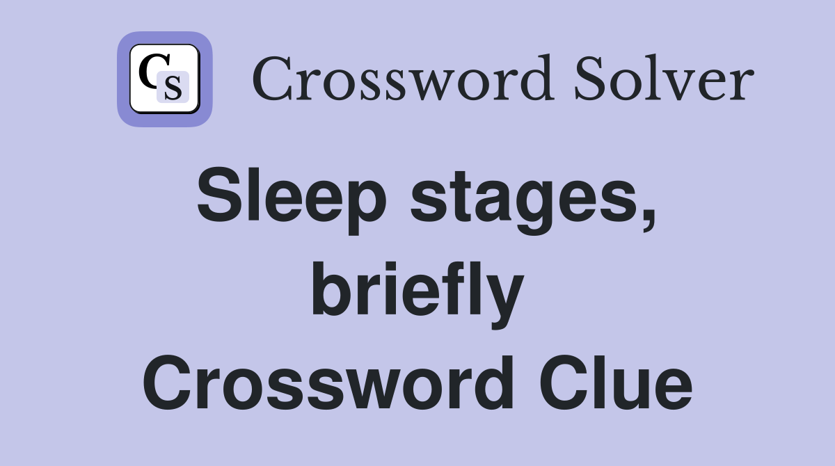 Sleep stages, briefly Crossword Clue