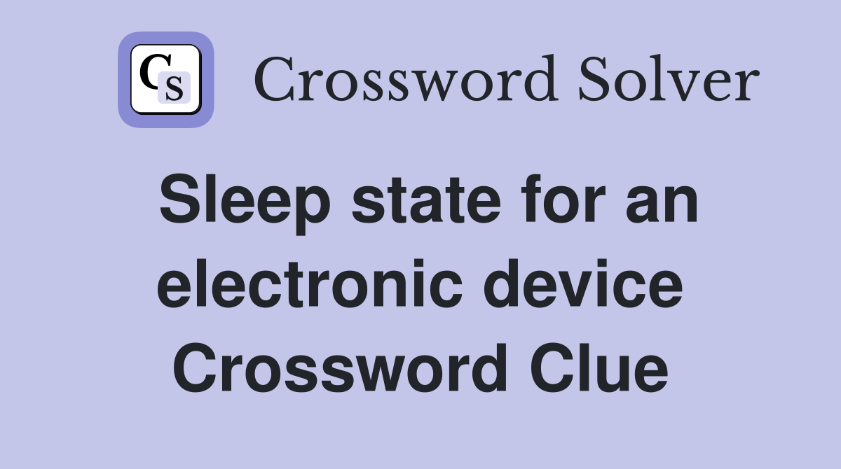 Sleep state for an electronic device Crossword Clue