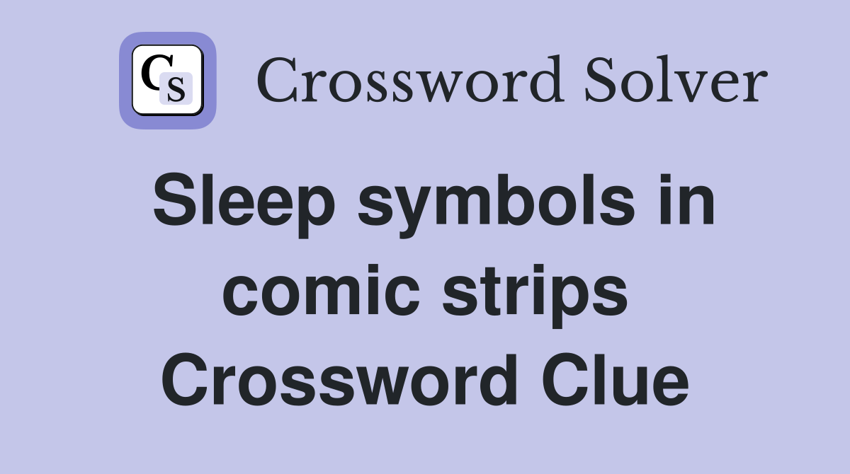 Sleep symbols in comic strips Crossword Clue