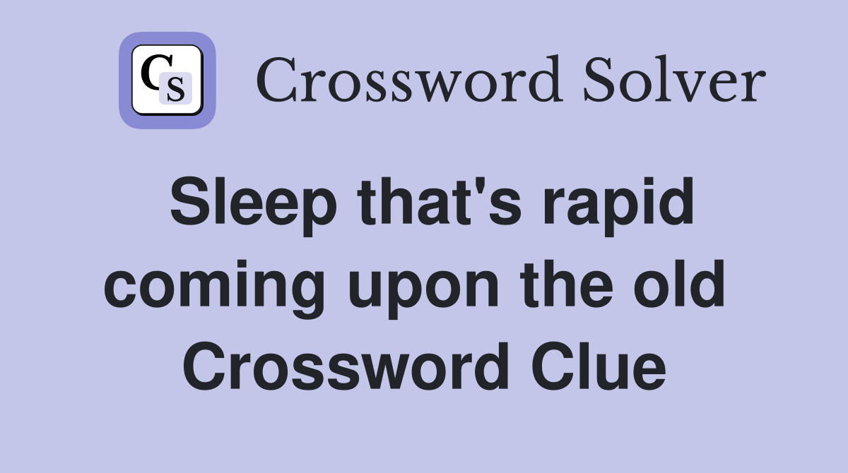 Sleep that's rapid coming upon the old  Crossword Clue