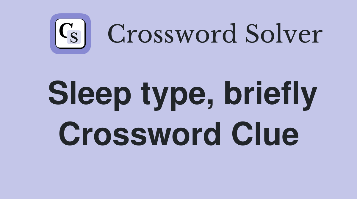 Sleep type, briefly Crossword Clue