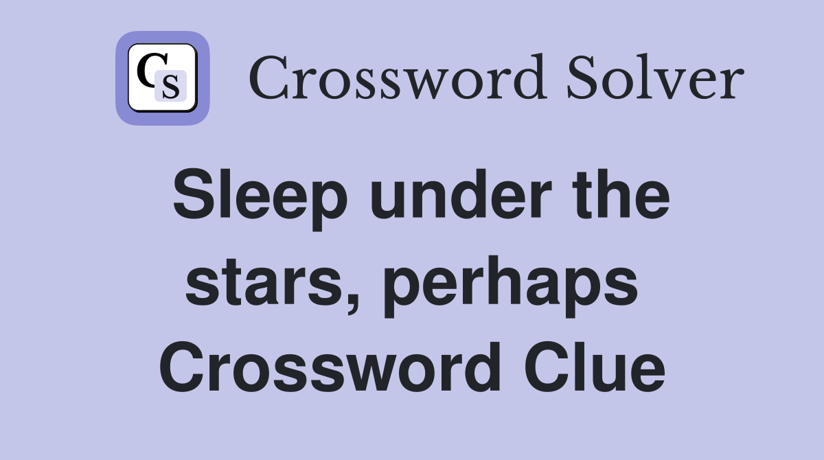 Sleep under the stars, perhaps Crossword Clue