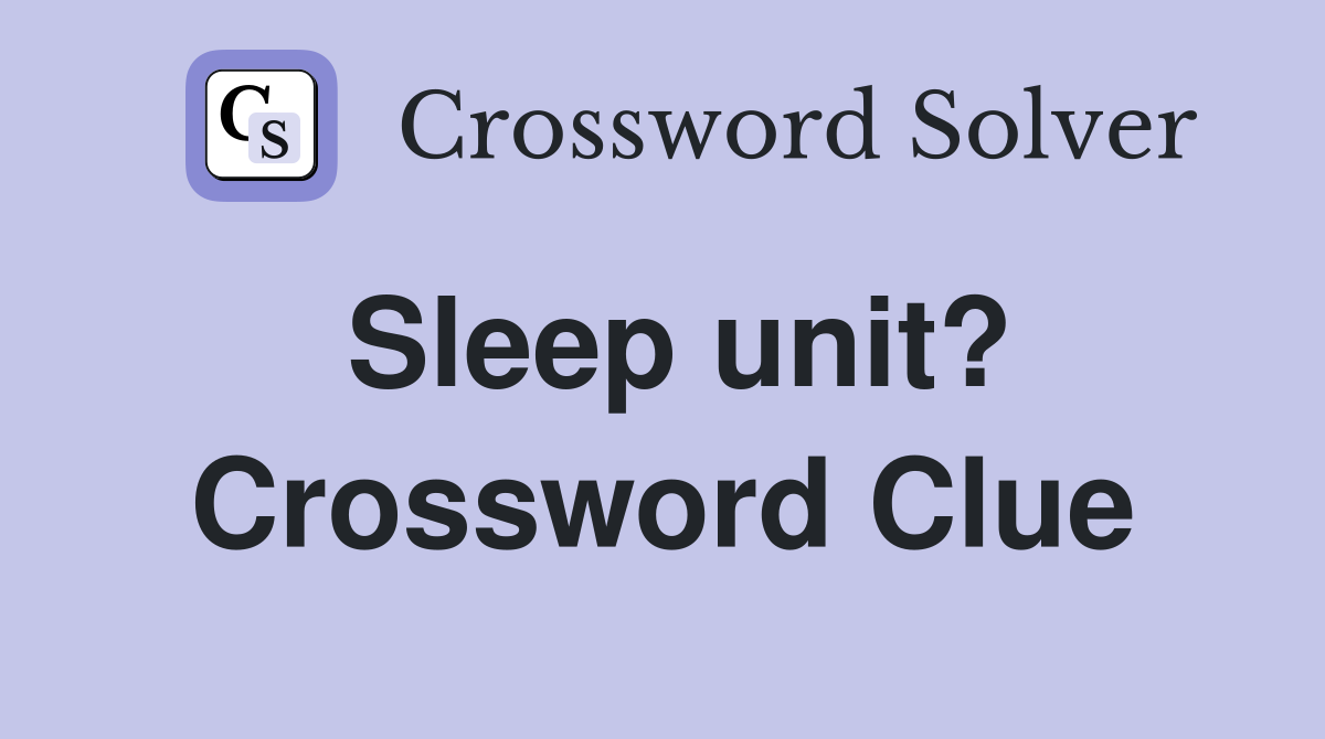 Sleep unit? Crossword Clue