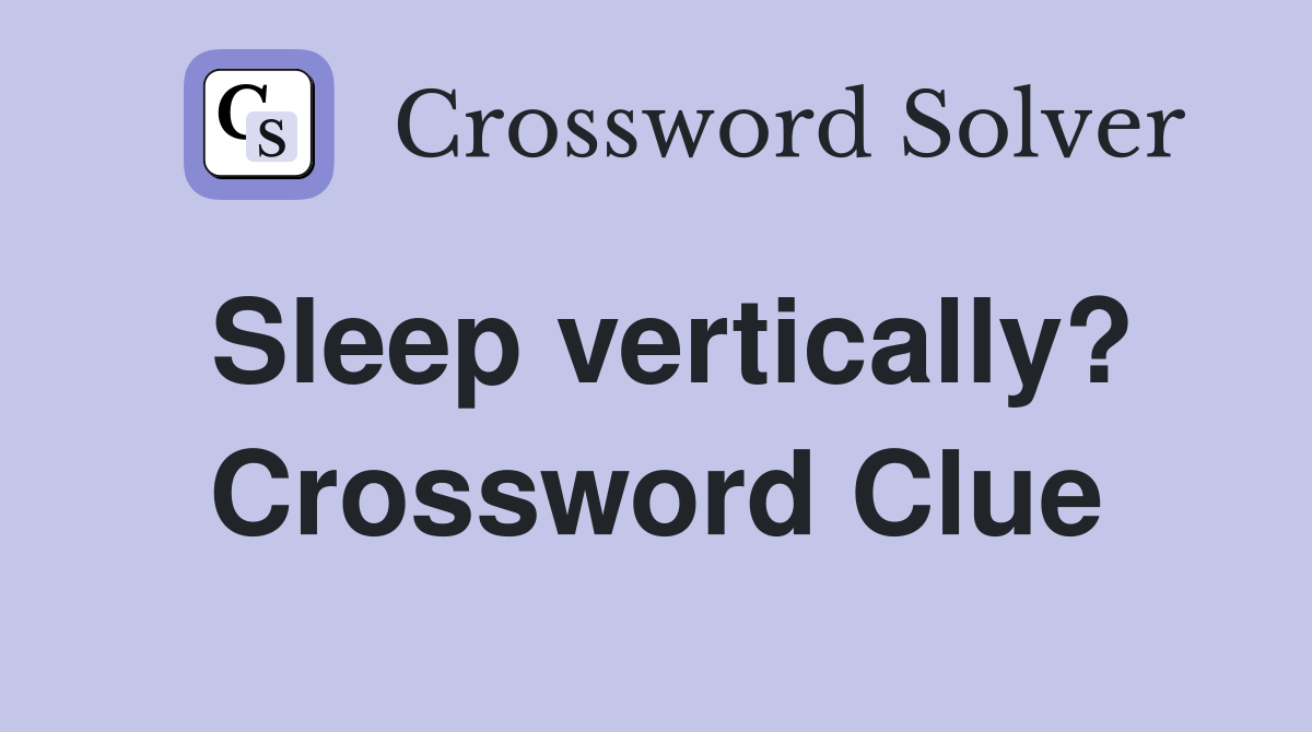 Sleep vertically? Crossword Clue