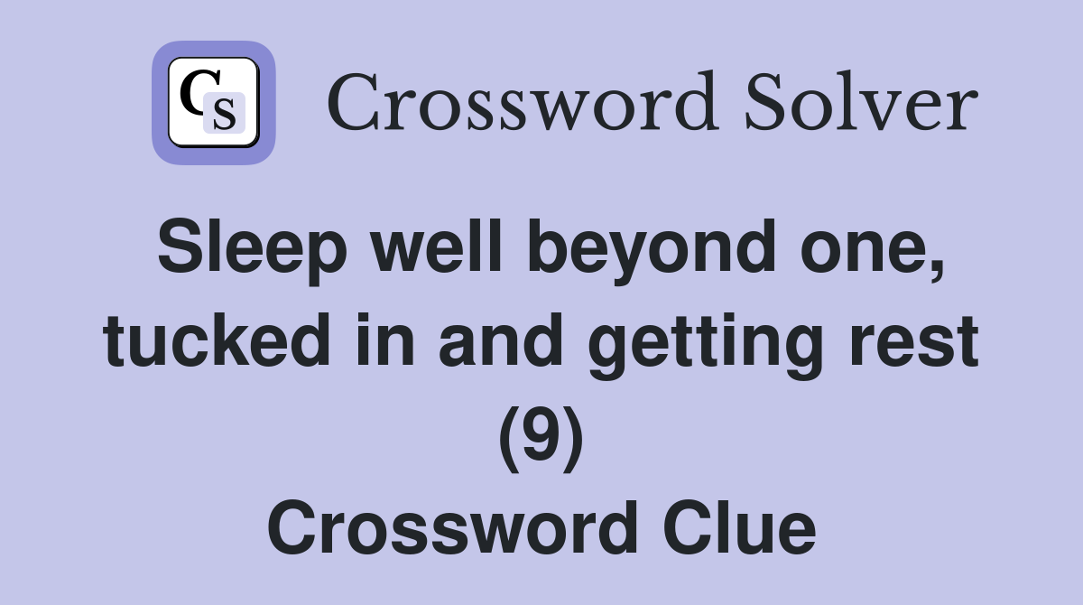 Sleep well beyond one, tucked in and getting rest (9) Crossword Clue