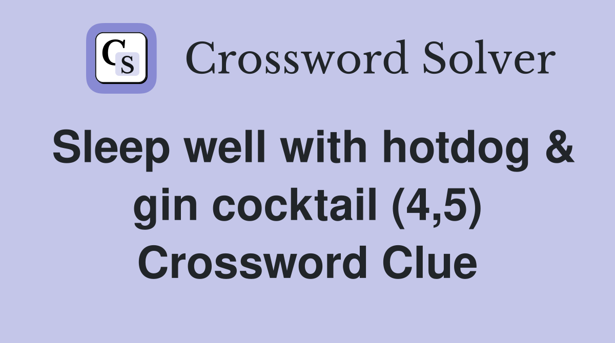 Sleep well with hotdog & gin cocktail (4,5) Crossword Clue