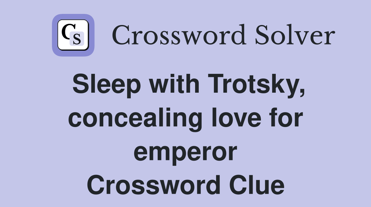 Sleep with Trotsky, concealing love for emperor Crossword Clue