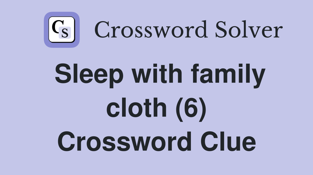 Sleep with family cloth (6) Crossword Clue