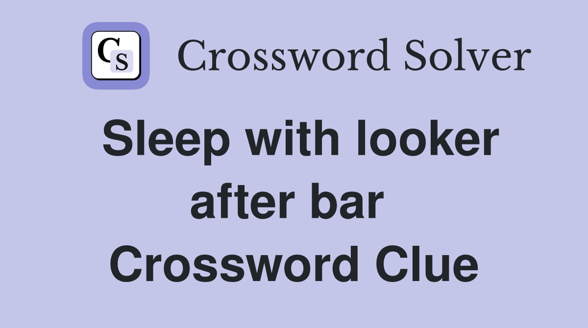 Sleep with looker after bar  Crossword Clue
