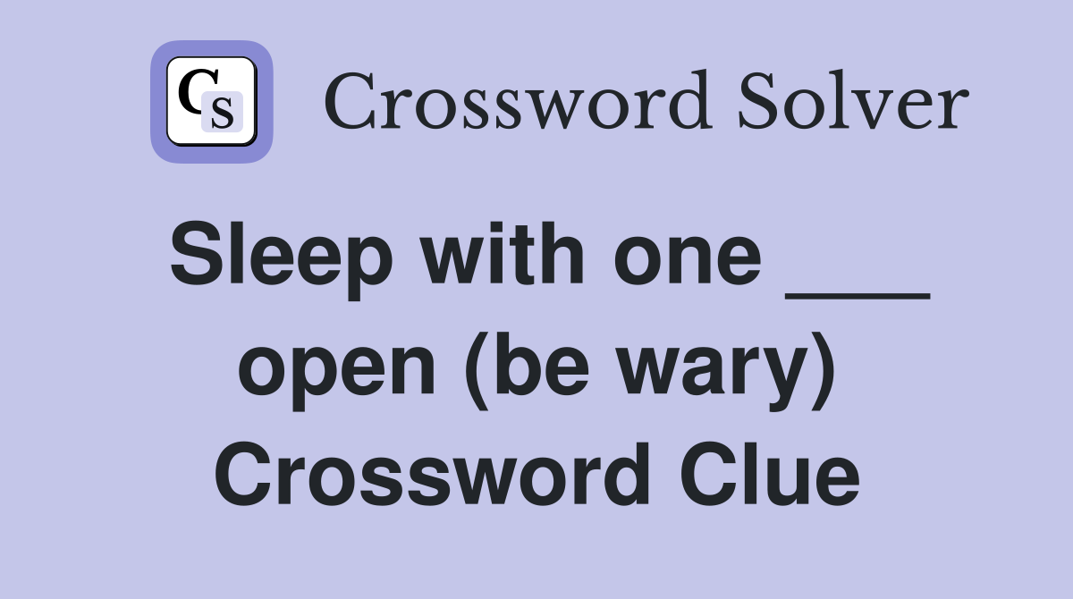 Sleep with one ___ open (be wary) Crossword Clue
