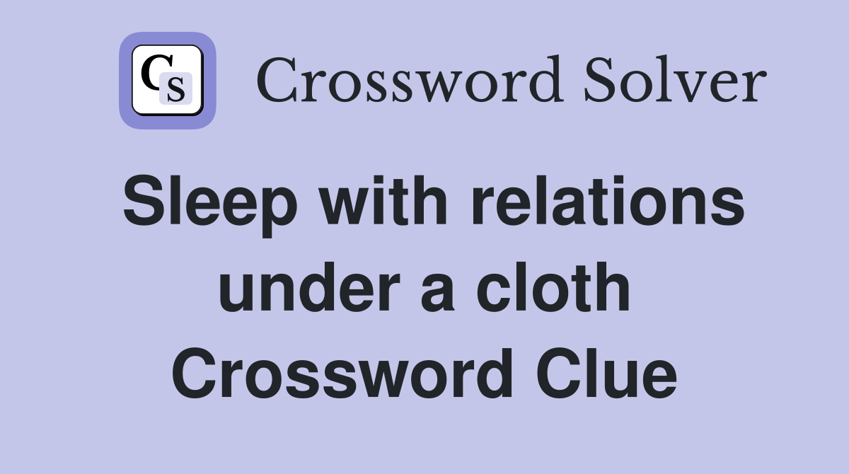 Sleep with relations under a cloth Crossword Clue