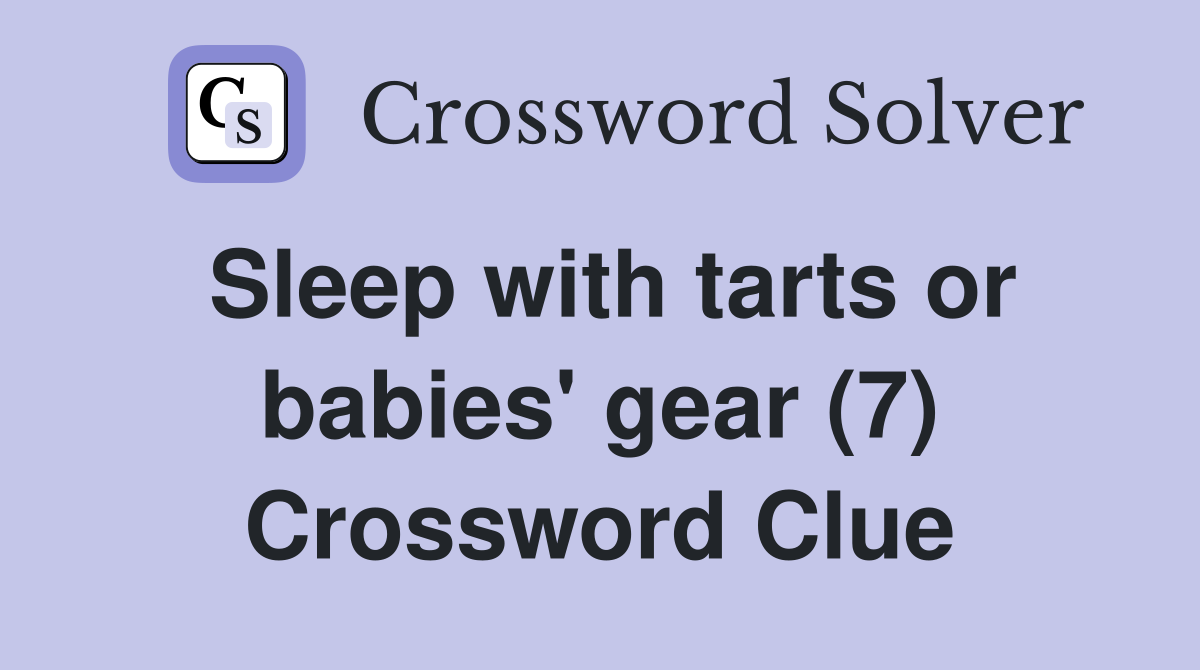 Sleep with tarts or babies' gear (7) Crossword Clue