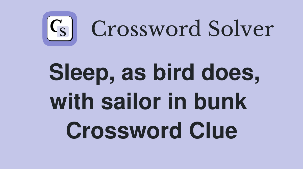 Sleep, as bird does, with sailor in bunk  Crossword Clue