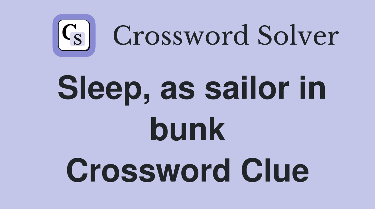 Sleep, as sailor in bunk Crossword Clue