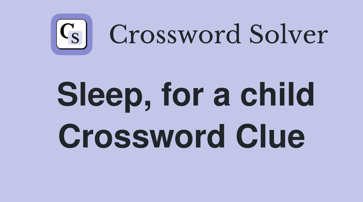 Sleep, for a child Crossword Clue