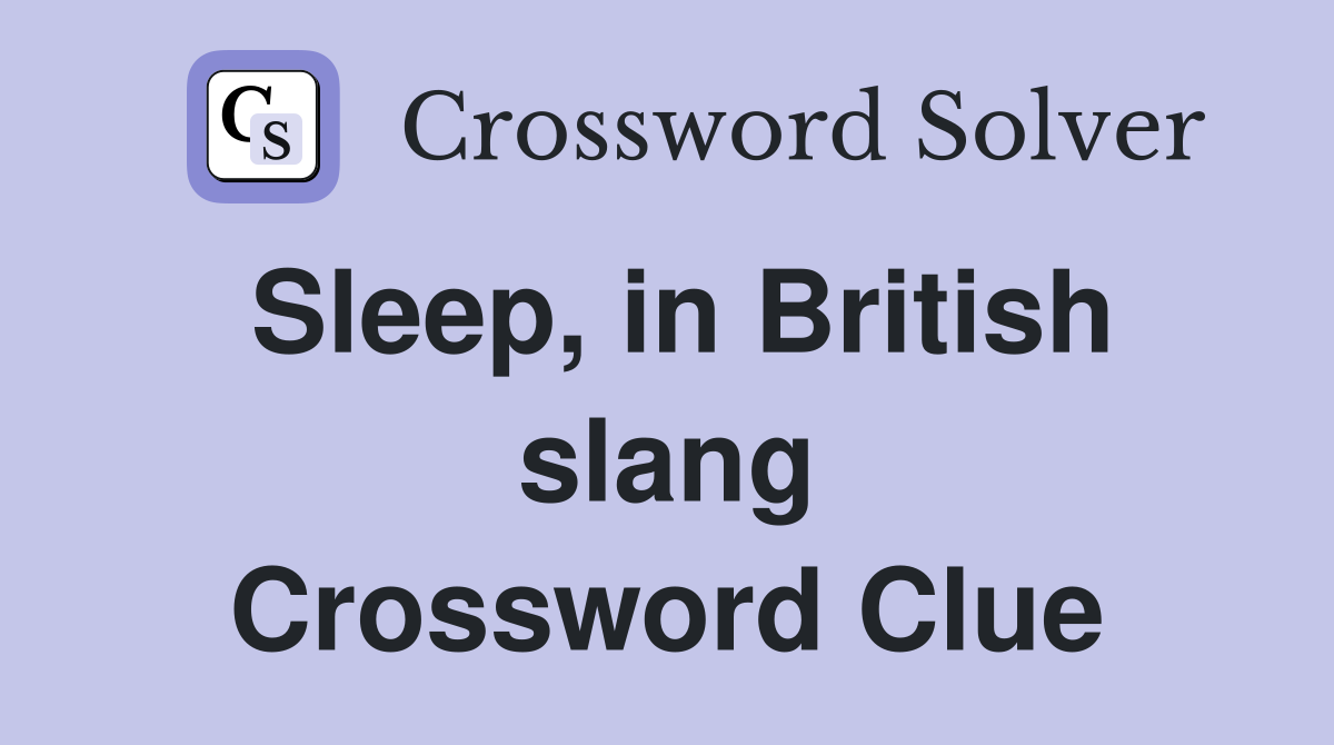 Sleep, in British slang Crossword Clue