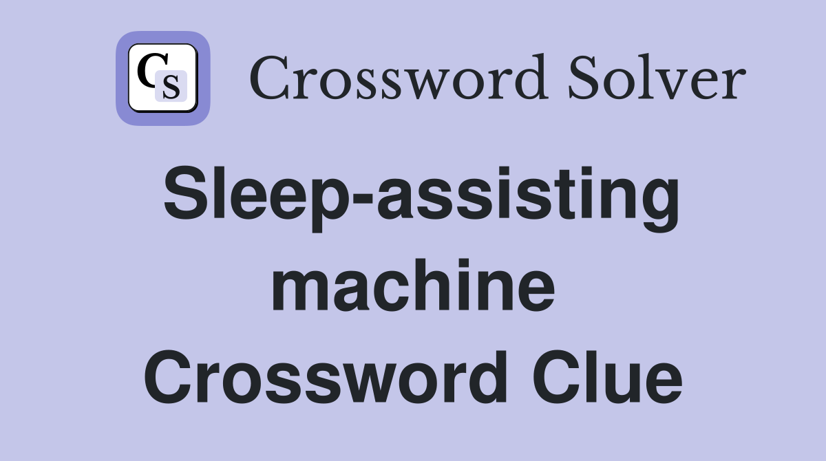 Sleep-assisting machine Crossword Clue