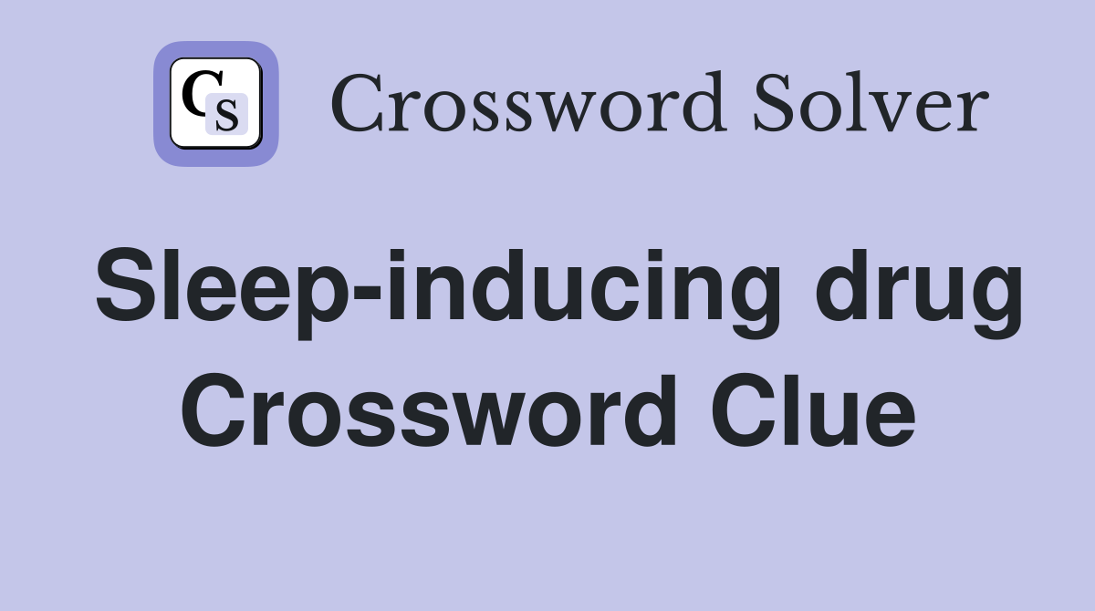 Sleep-inducing drug Crossword Clue