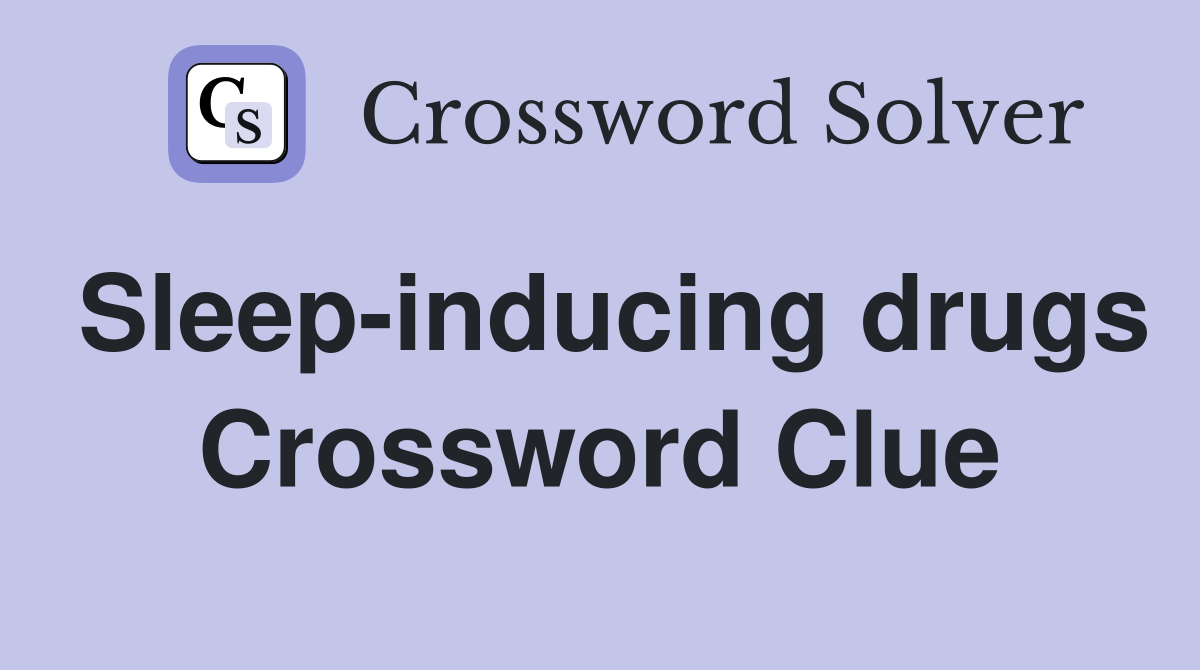 Sleep-inducing drugs Crossword Clue
