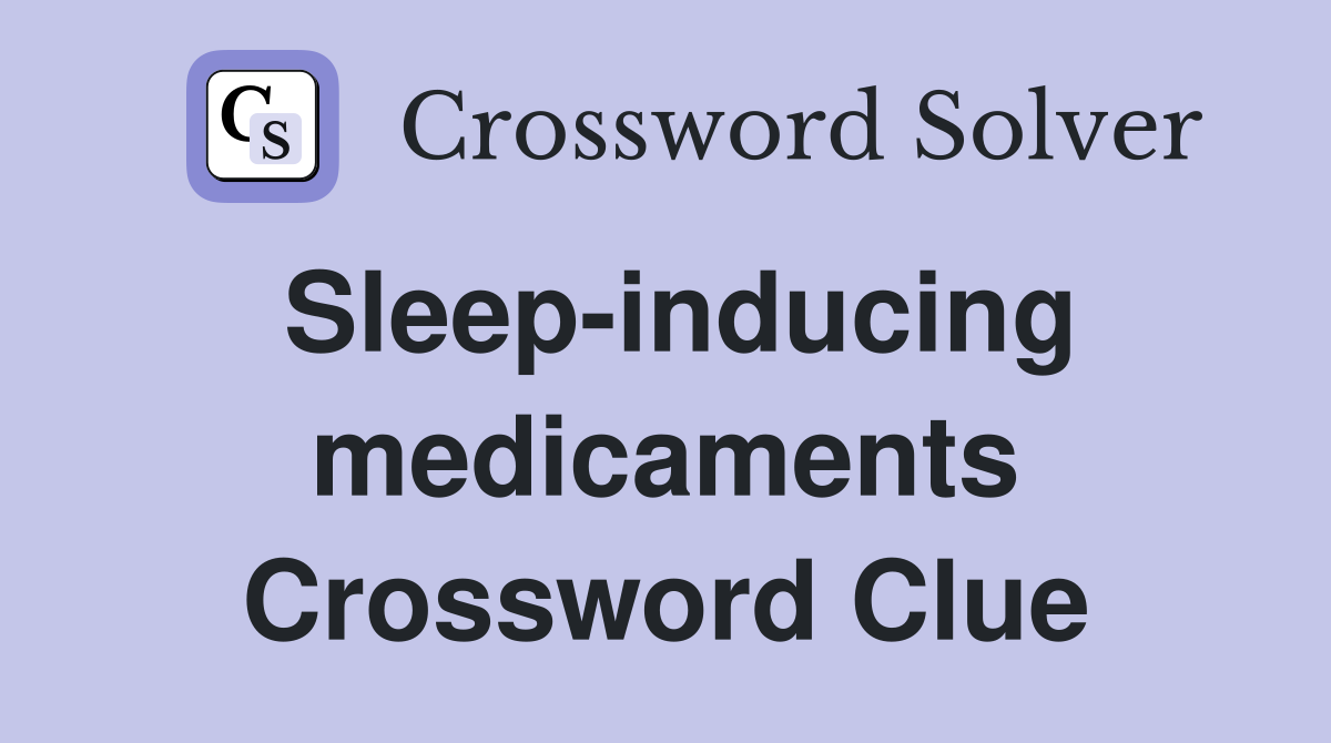 Sleep-inducing medicaments Crossword Clue