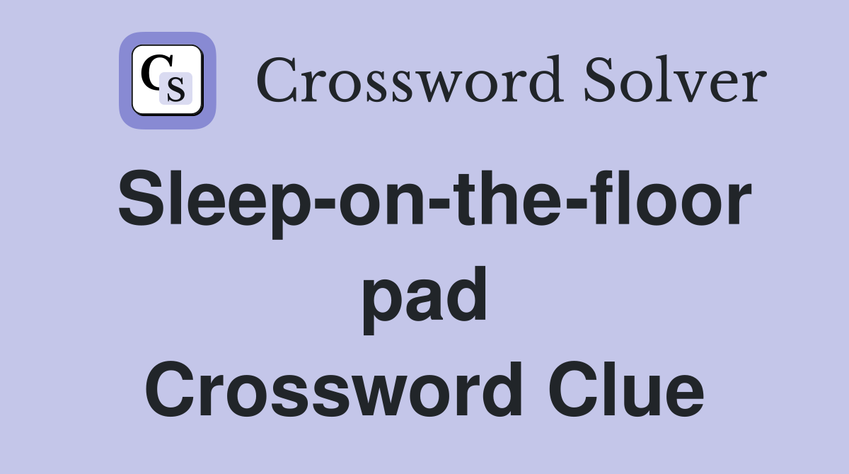Sleep-on-the-floor pad Crossword Clue