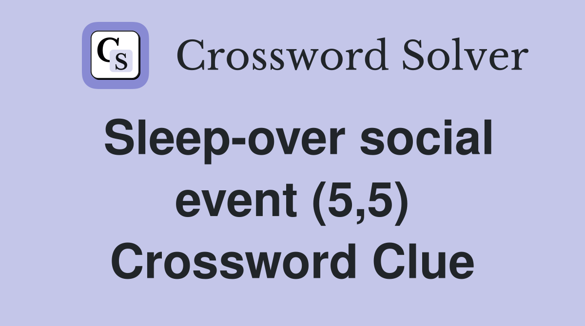 Sleep-over social event (5,5) Crossword Clue