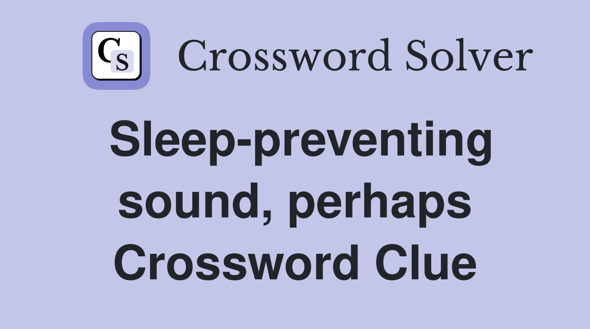 Sleep-preventing sound, perhaps Crossword Clue