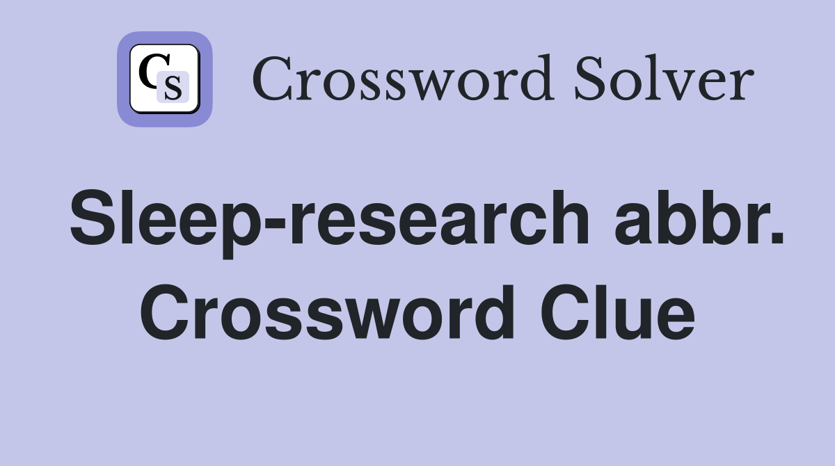 Sleep-research abbr. Crossword Clue