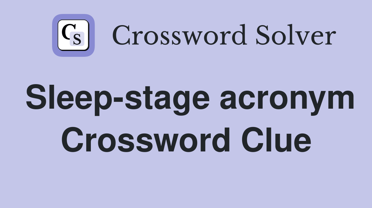 Sleep-stage acronym Crossword Clue