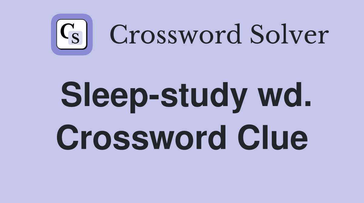 Sleep-study wd. Crossword Clue