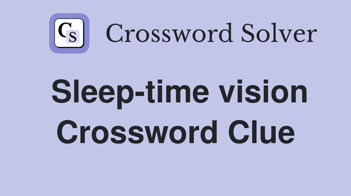 Sleep-time vision Crossword Clue